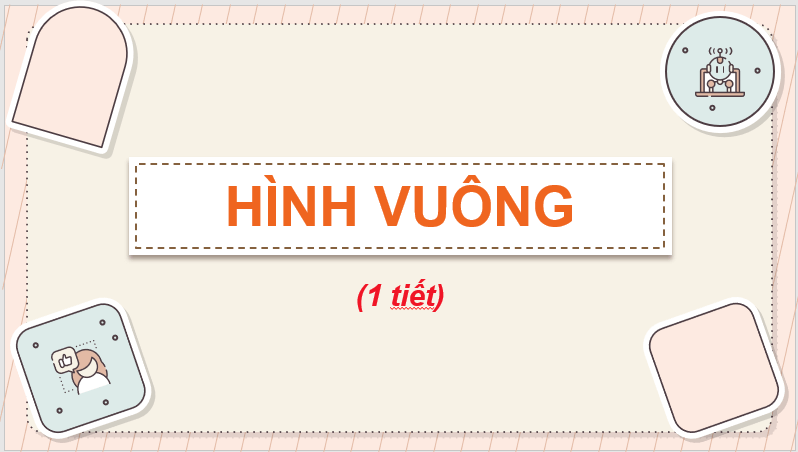 Giáo án điện tử Toán lớp 3 Hình vuông | PPT Toán lớp 3 Chân trời sáng tạo