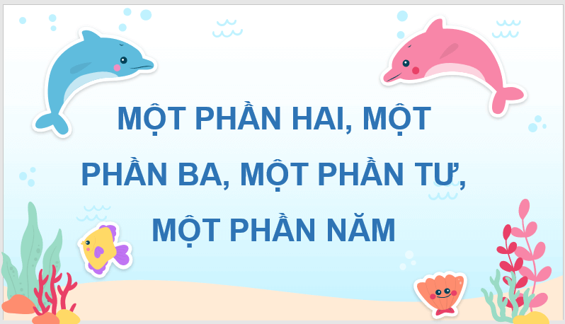 Giáo án điện tử Toán lớp 3 Một phần hai, một phần ba, một phần tư, một phần năm | PPT Toán lớp 3 Chân trời sáng tạo