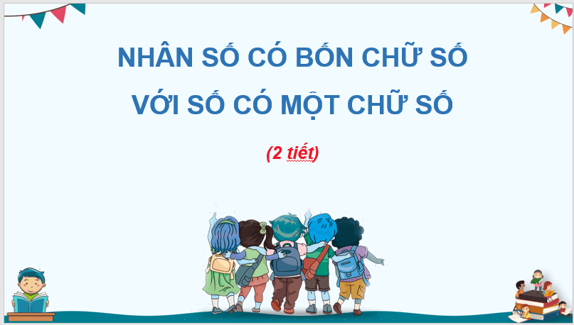 Giáo án điện tử Toán lớp 3 Nhân số có bốn chữ số với số có một chữ số | PPT Toán lớp 3 Chân trời sáng tạo