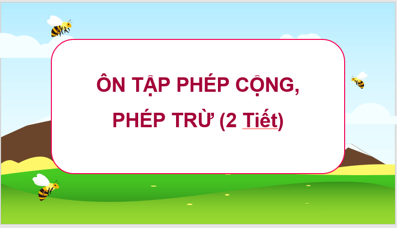 Giáo án điện tử Toán lớp 3 Ôn tập phép cộng, phép trừ | PPT Toán lớp 3 Chân trời sáng tạo