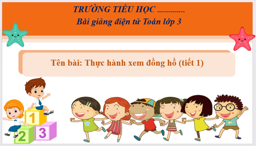 Giáo án điện tử Toán lớp 3 Thực hành xem đồng hồ | PPT Toán lớp 3 Cánh diều