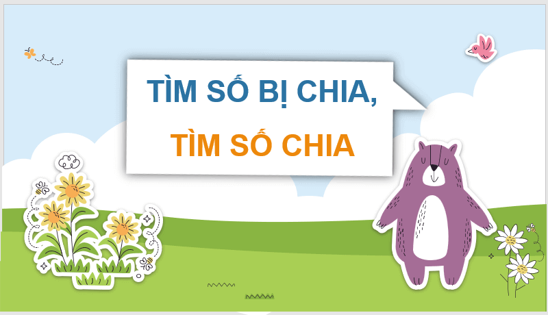 Giáo án điện tử Toán lớp 3 Tìm số bị chia, tìm số chia | PPT Toán lớp 3 Chân trời sáng tạo