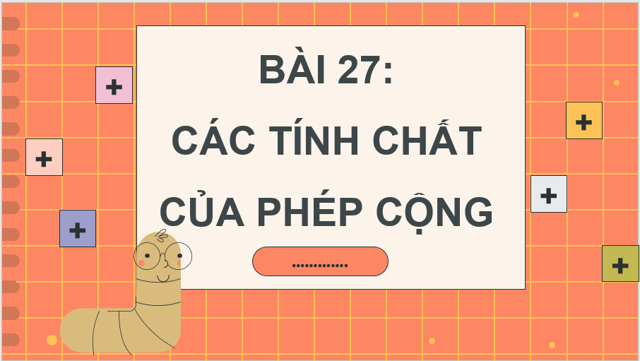 Giáo án điện tử Toán lớp 4 Bài 27: Các tính chất của phép cộng | PPT Toán lớp 4 Cánh diều