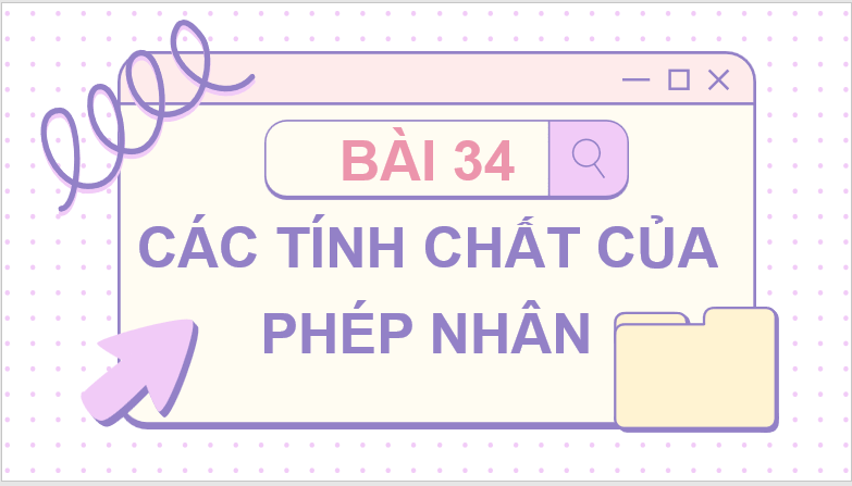 Giáo án điện tử Toán lớp 4 Bài 34: Các tính chất của phép nhân | PPT Toán lớp 4 Cánh diều