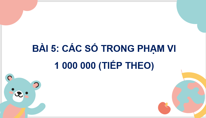 Giáo án điện tử Toán lớp 4 Bài 5: Các số trong phạm vi 1 000 000 (tiếp theo) | PPT Toán lớp 4 Cánh diều