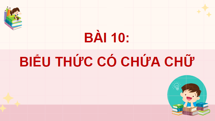 Giáo án điện tử Toán lớp 4 Bài 10: Biểu thức có chứa chữ | PPT Toán lớp 4 Chân trời sáng tạo