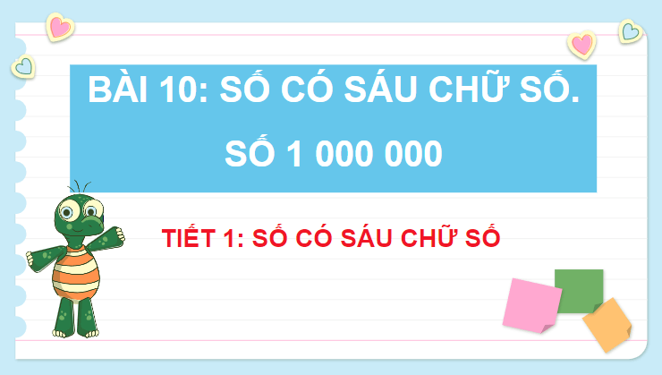 Giáo án điện tử Toán lớp 4 Bài 10: Số có sáu chữ số. Số 1 000 000 | PPT Toán lớp 4 Kết nối tri thức