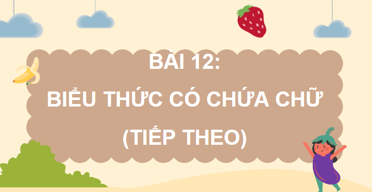 Giáo án điện tử Toán lớp 4 Bài 12: Biểu thức có chứa chữ (tiếp theo) | PPT Toán lớp 4 Chân trời sáng tạo