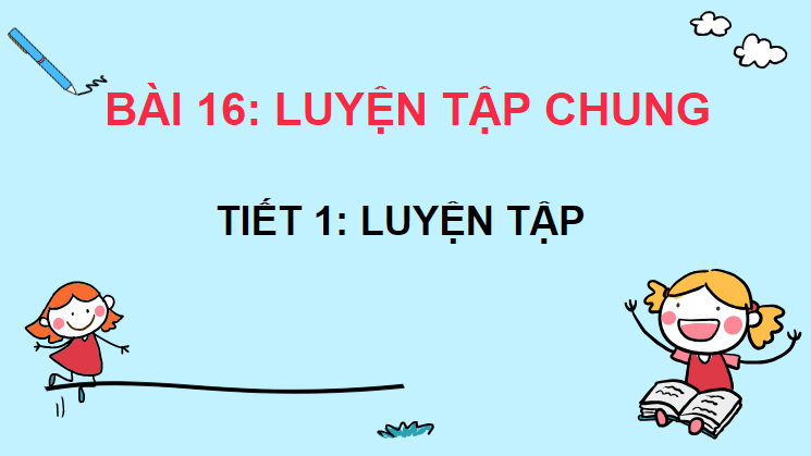 Giáo án điện tử Toán lớp 4 Bài 16: Luyện tập chung | PPT Toán lớp 4 Kết nối tri thức