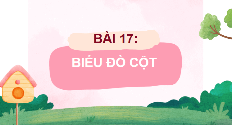 Giáo án điện tử Toán lớp 4 Bài 17: Biểu đồ cột | PPT Toán lớp 4 Chân trời sáng tạo