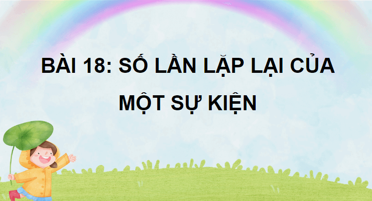 Giáo án điện tử Toán lớp 4 Bài 18: Số lần lặp lại của một sự kiện | PPT Toán lớp 4 Chân trời sáng tạo