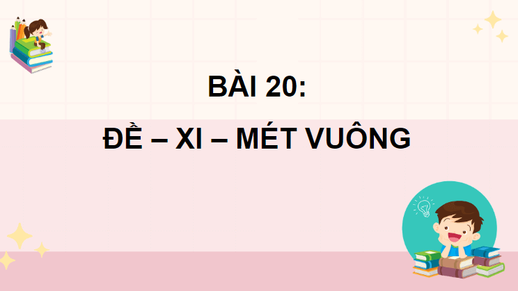 Giáo án điện tử Toán lớp 4 Bài 20: Đề-xi-mét vuông | PPT Toán lớp 4 Chân trời sáng tạo