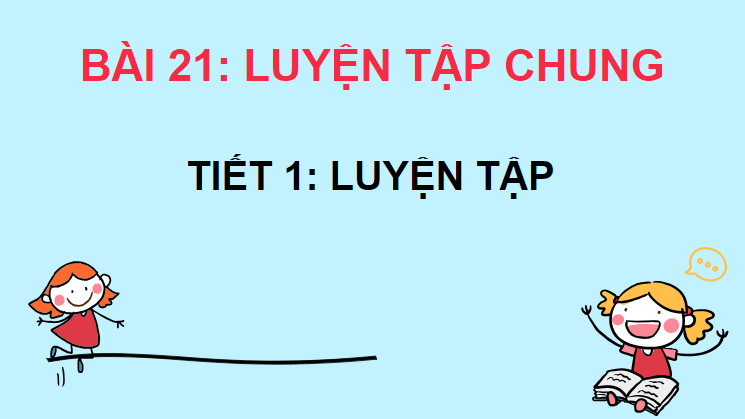 Giáo án điện tử Toán lớp 4 Bài 21: Luyện tập chung | PPT Toán lớp 4 Kết nối tri thức