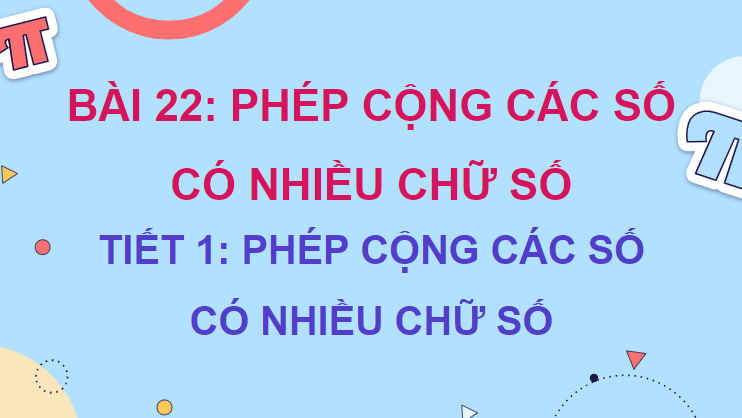 Giáo án điện tử Toán lớp 4 Bài 22: Phép cộng các số có nhiều chữ số | PPT Toán lớp 4 Kết nối tri thức