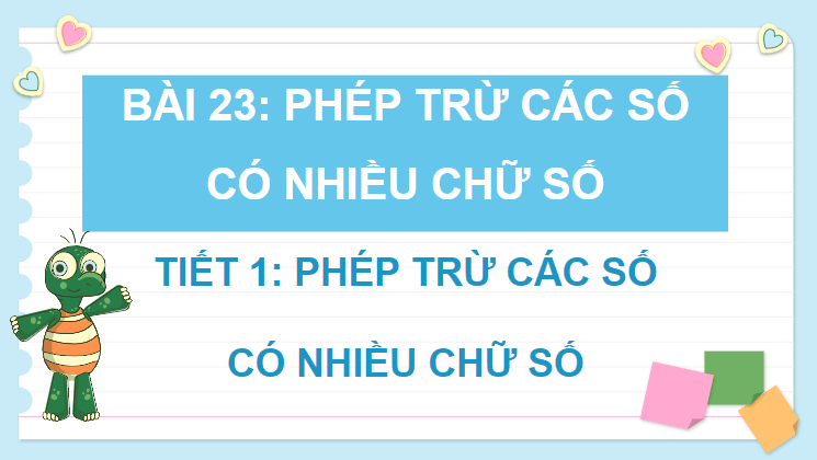 Giáo án điện tử Toán lớp 4 Bài 23: Phép trừ các số có nhiều chữ số | PPT Toán lớp 4 Kết nối tri thức