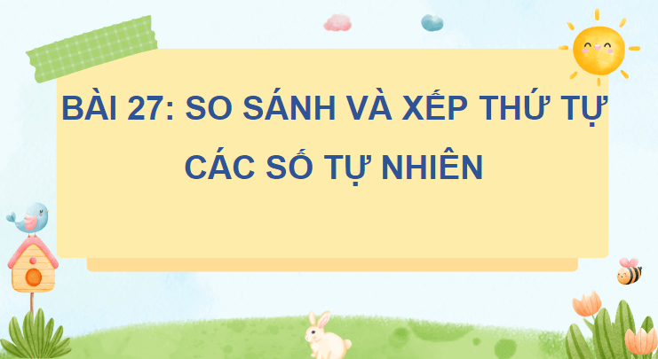 Giáo án điện tử Toán lớp 4 Bài 27: So sánh và xếp thứ tự các số tự nhiên | PPT Toán lớp 4 Chân trời sáng tạo