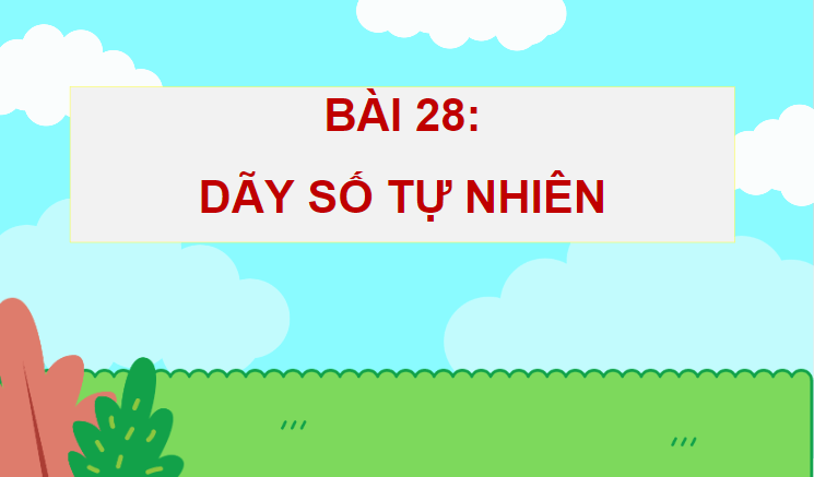 Giáo án điện tử Toán lớp 4 Bài 28: Dãy số tự nhiên | PPT Toán lớp 4 Chân trời sáng tạo