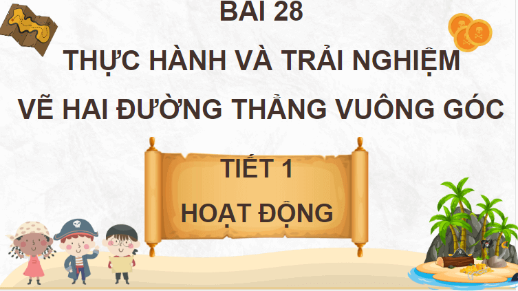 Giáo án điện tử Toán lớp 4 Bài 28: Thực hành và trải nghiệm vẽ hai đường thẳng vuông góc | PPT Toán lớp 4 Kết nối tri thức