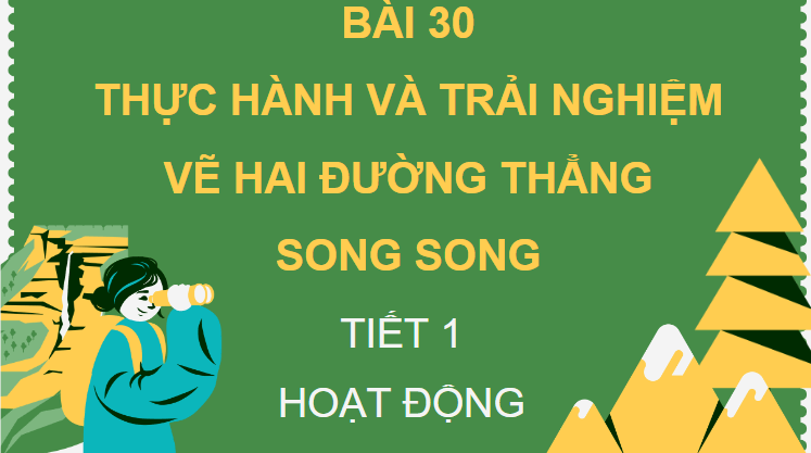 Giáo án điện tử Toán lớp 4 Bài 30: Thực hành và trải nghiệm vẽ hai đường thẳng song song | PPT Toán lớp 4 Kết nối tri thức