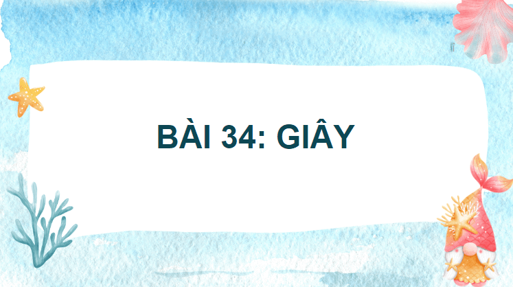 Giáo án điện tử Toán lớp 4 Bài 34: Giây | PPT Toán lớp 4 Chân trời sáng tạo