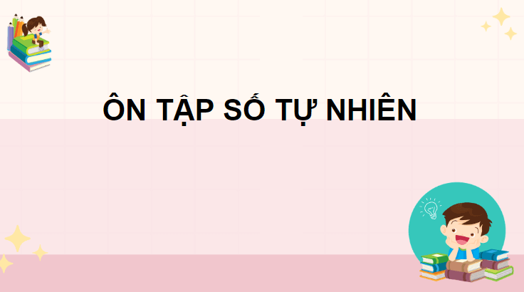 Giáo án điện tử Toán lớp 4 Bài 38: Ôn tập học kì 1 | PPT Toán lớp 4 Chân trời sáng tạo