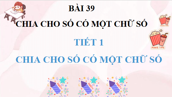 Giáo án điện tử Toán lớp 4 Bài 39: Chia cho số có một chữ số | PPT Toán lớp 4 Kết nối tri thức