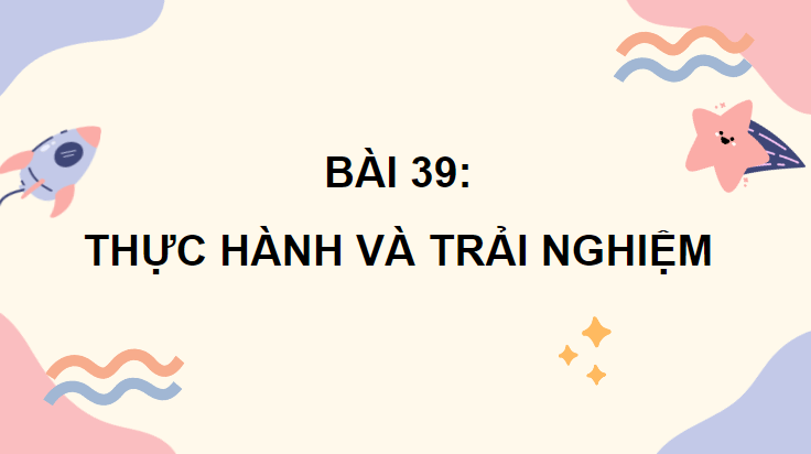 Giáo án điện tử Toán lớp 4 Bài 39: Thực hành và trải nghiệm | PPT Toán lớp 4 Chân trời sáng tạo