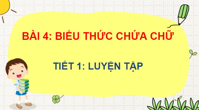 Giáo án điện tử Toán lớp 4 Bài 4: Biểu thức chứa chữ | PPT Toán lớp 4 Kết nối tri thức