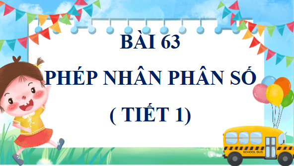 Giáo án điện tử Toán lớp 4 Bài 63: Phép nhân phân số | PPT Toán lớp 4 Kết nối tri thức
