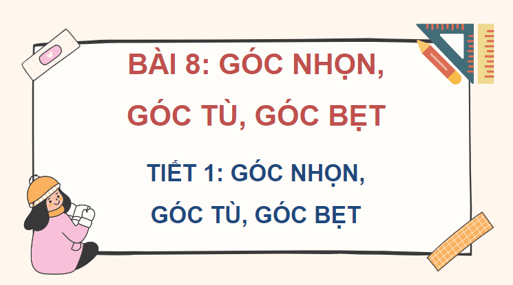 Giáo án điện tử Toán lớp 4 Bài 8: Góc nhọn, góc tù, góc bẹt | PPT Toán lớp 4 Kết nối tri thức