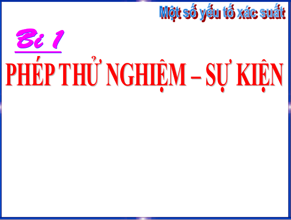 Giáo án điện tử Toán 6 Bài 1: Phép thử nghiệm - Sự kiện | PPT Toán 6 Chân trời sáng tạo