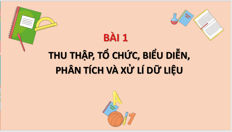 Giáo án điện tử Toán 6 Bài 1: Thu thập, tổ chức, biểu diễn, phân tích và xử lí dữ liệu | PPT Toán 6 Cánh diều