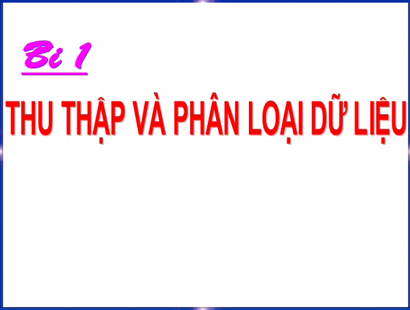 Giáo án điện tử Toán 6 Bài 1: Thu thập và phân loại dữ liệu | PPT Toán 6 Chân trời sáng tạo