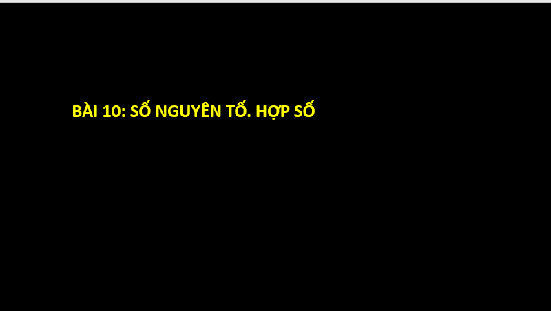 Giáo án điện tử Toán 6 Cánh diều Bài 10: Số nguyên tố. Hợp số | PPT Toán 6