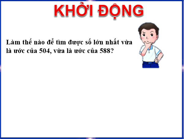 Giáo án điện tử Toán 6 Bài 12: Ước chung. Ước chung lớn nhất | PPT Toán 6 Chân trời sáng tạo