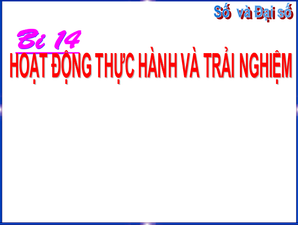 Giáo án điện tử Toán 6 Bài 14: Hoạt động thực hành và trải nghiệm | PPT Toán 6 Chân trời sáng tạo