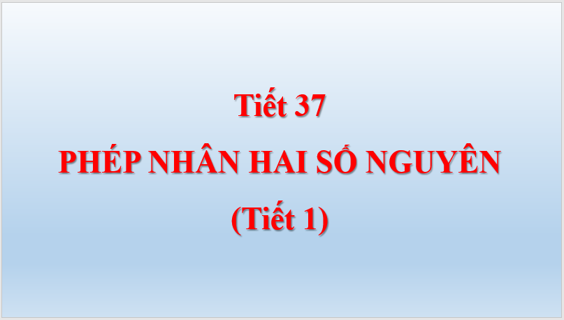 Giáo án điện tử Toán 6 Bài 16: Phép nhân số nguyên | PPT Toán 6 Kết nối tri thức