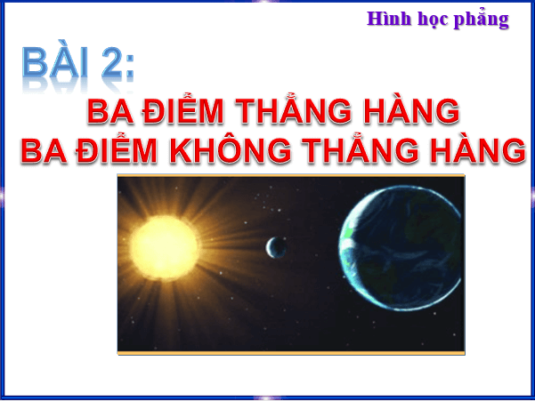 Giáo án điện tử Toán 6 Bài 2: Ba điểm thẳng hàng. Ba điểm không thẳng | PPT Toán 6 Chân trời sáng tạo