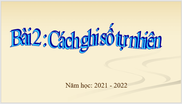 Giáo án điện tử Toán 6 Bài 2: Cách ghi số tự nhiên | PPT Toán 6 Kết nối tri thức