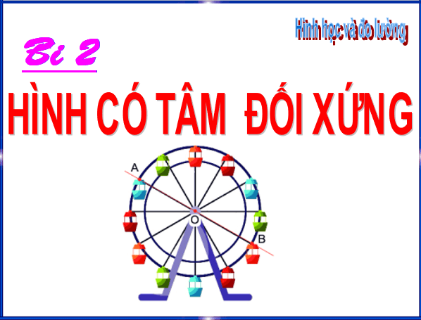 Giáo án điện tử Toán 6 Bài 2: Hình có tâm đối xứng | PPT Toán 6 Chân trời sáng tạo