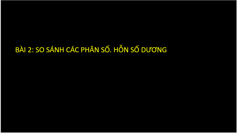 Giáo án điện tử Toán 6 Cánh diều Bài 2: So sánh các phân số. Hỗn số dương | PPT Toán 6