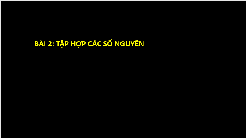 Giáo án điện tử Toán 6 Cánh diều Bài 2: Tập hợp các số nguyên | PPT Toán 6