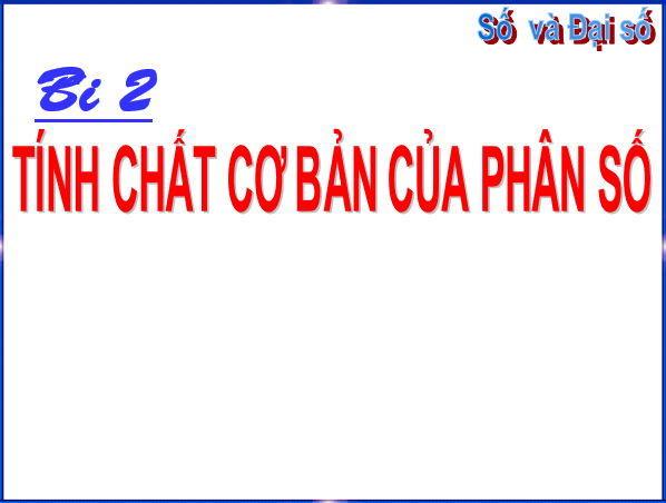 Giáo án điện tử Toán 6 Bài 2: Tính chất cơ bản của phân số | PPT Toán 6 Chân trời sáng tạo