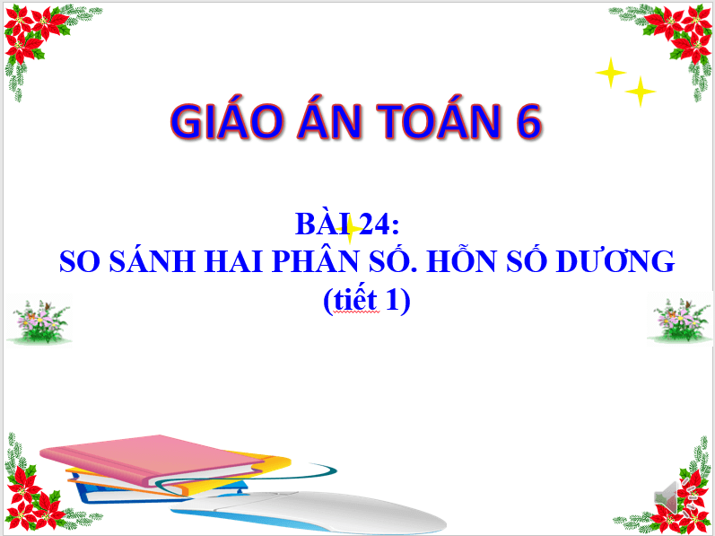 Giáo án điện tử Toán 6 Bài 24: So sánh phân số. Hỗn số dương | PPT Toán 6 Kết nối tri thức