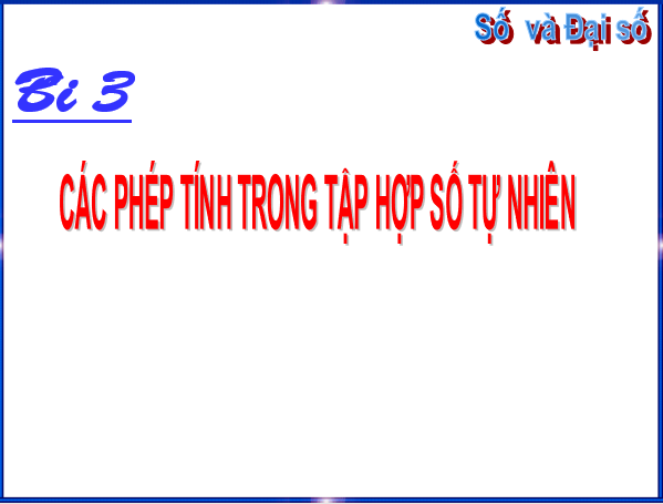 Giáo án điện tử Toán 6 Bài 3: Các phép tính trong tập hợp số tự nhiên | PPT Toán 6 Chân trời sáng tạo