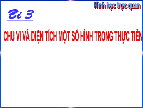 Giáo án điện tử Toán 6 Bài 3: Chu vi và diện tích của một số hình trong thực tiễn | PPT Toán 6 Chân trời sáng tạo