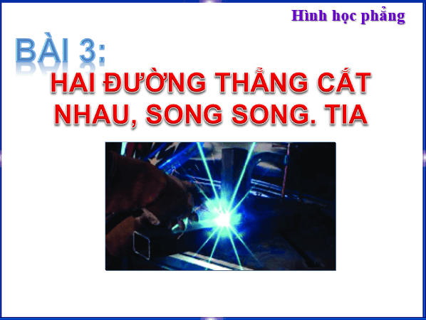 Giáo án điện tử Toán 6 Bài 3: Hai đường thẳng cắt nhau, song song. Tia | PPT Toán 6 Chân trời sáng tạo