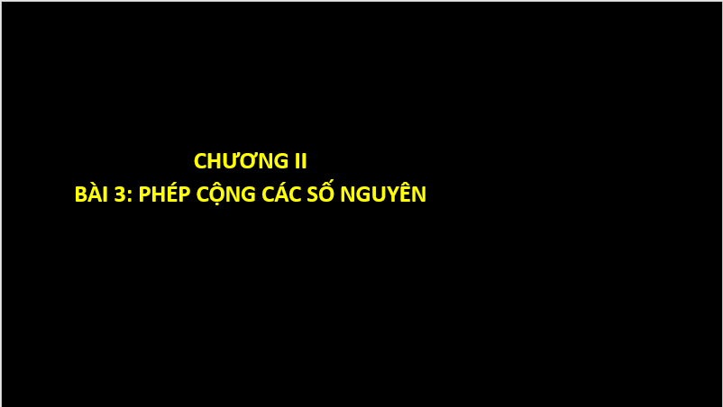 Giáo án điện tử Toán 6 Cánh diều Bài 3: Phép cộng các số nguyên | PPT Toán 6