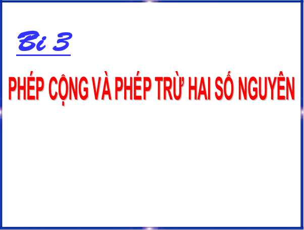 Giáo án điện tử Toán 6 Bài 3: Phép cộng và phép trừ hai số nguyên | PPT Toán 6 Chân trời sáng tạo