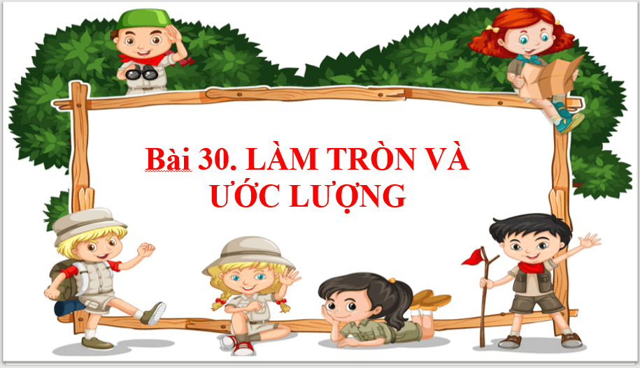 Giáo án điện tử Toán 6 Bài 30: Làm tròn và ước lượng | PPT Toán 6 Kết nối tri thức